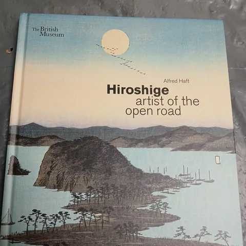 THE BRITSH MUSEUM HIROSHIGE ARTIST OF THE OPEN ROAD 