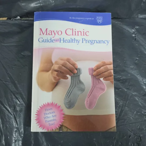 MAYO CLINIC GUIDE TO A HEALTHY PREGNANCY 