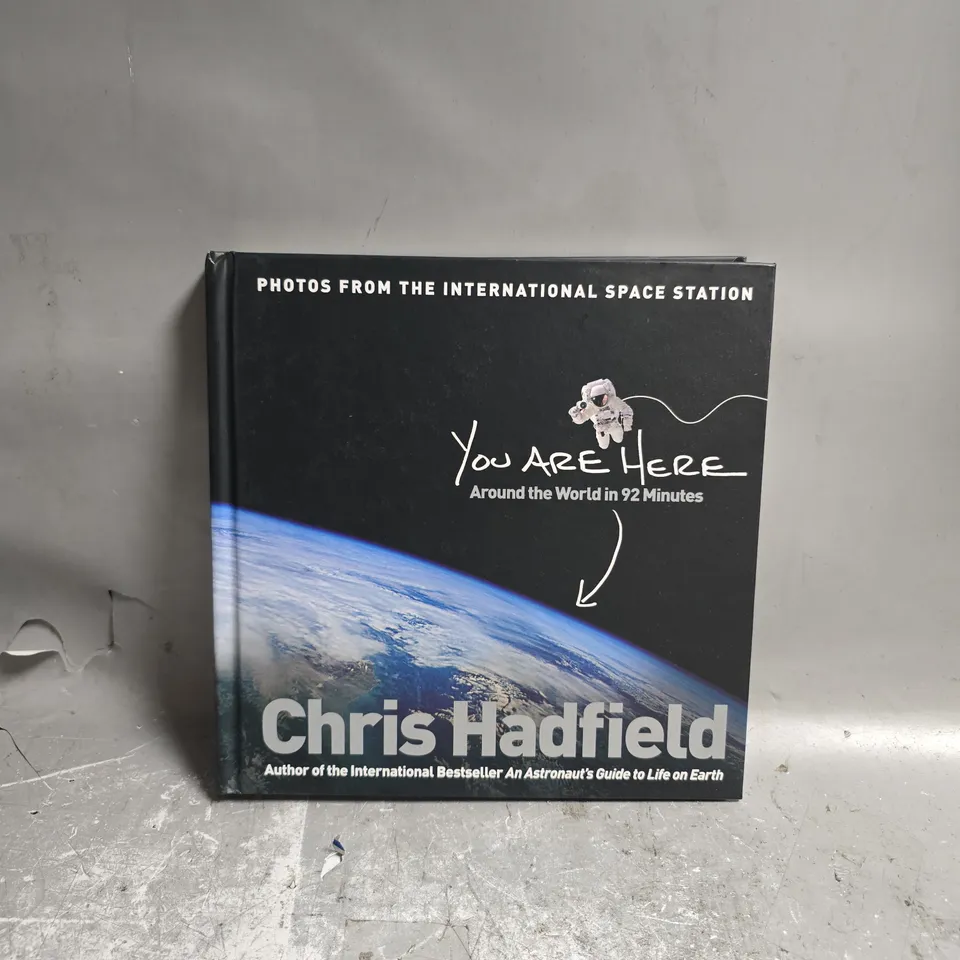 YOU ARE HERE: AROUND THE WORLD IN 92 MINUTES BY CHRIS HADFIELD