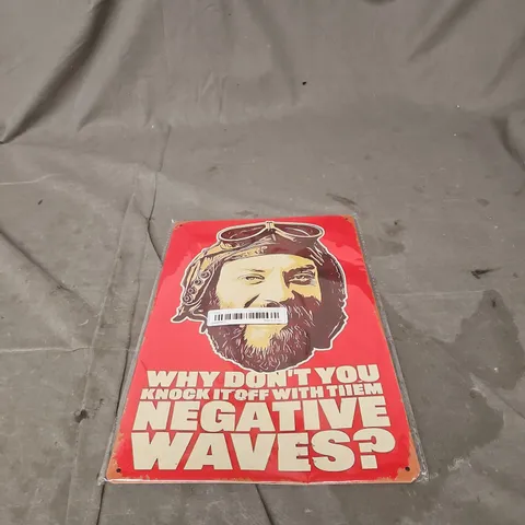 KELLY'S HEROES/DONALD SUTHERLAND SIGN/ART: "WHY DON'T YOU KNOCK IT OFF WITH THE NEGATIVE WAVES?" 20 X 30CM
