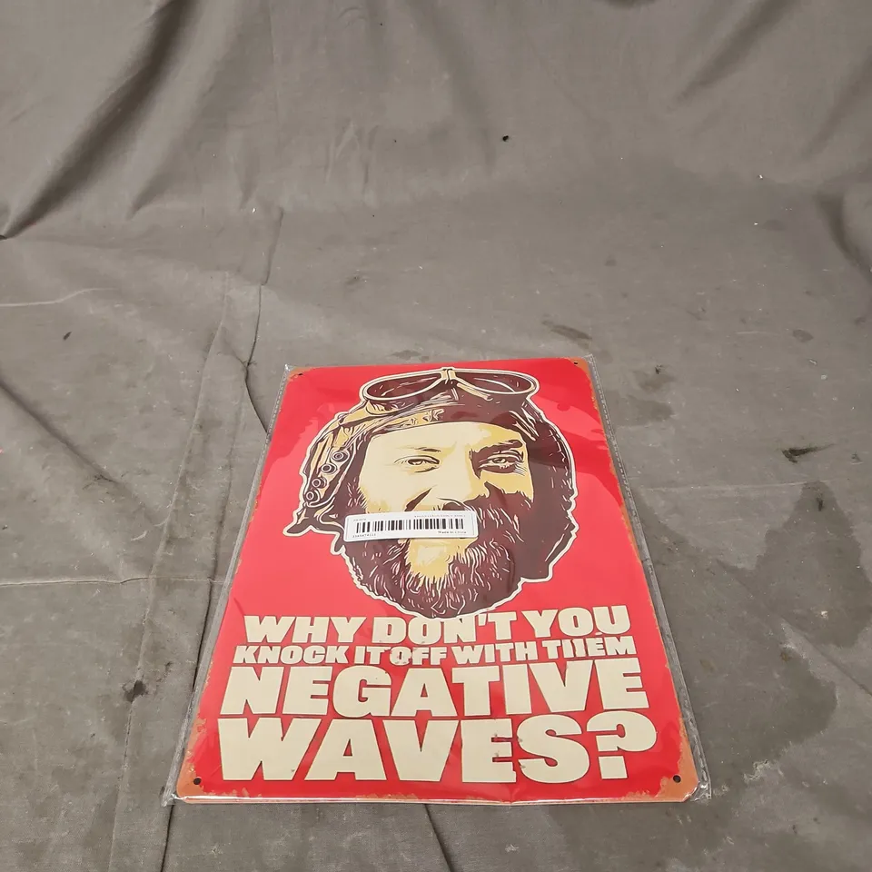 KELLY'S HEROES/DONALD SUTHERLAND SIGN/ART: "WHY DON'T YOU KNOCK IT OFF WITH THE NEGATIVE WAVES?" 20 X 30CM