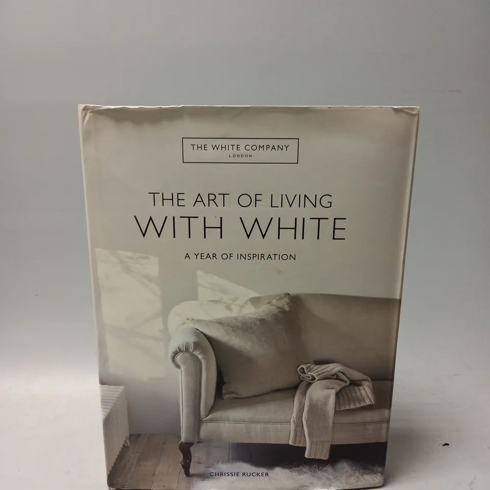 THE WHITE COMPANY THE ART OF LIVING WITH WHITE BY CHRISSIE RUCKER 