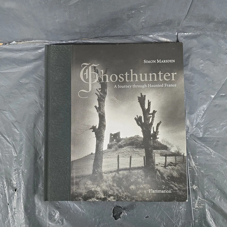 SIMON MARSDEN GHOSTHUNTER A JOURNEY THROUGH HAUNTED FRANCE 