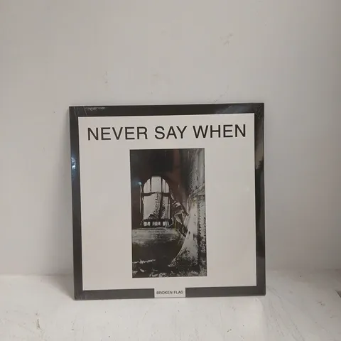 NEVER SAY WHEN BROKEN FLAG VINYL SEALED