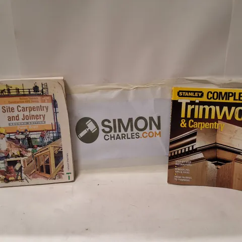 LOT OF 2 WOODWORKING REFERENCE BOOKS: SITE CARPENTRY AND JOINERY (SECOND EDITION) AND STANLEY COMPLETE TRIMWORK & CARPENTRY