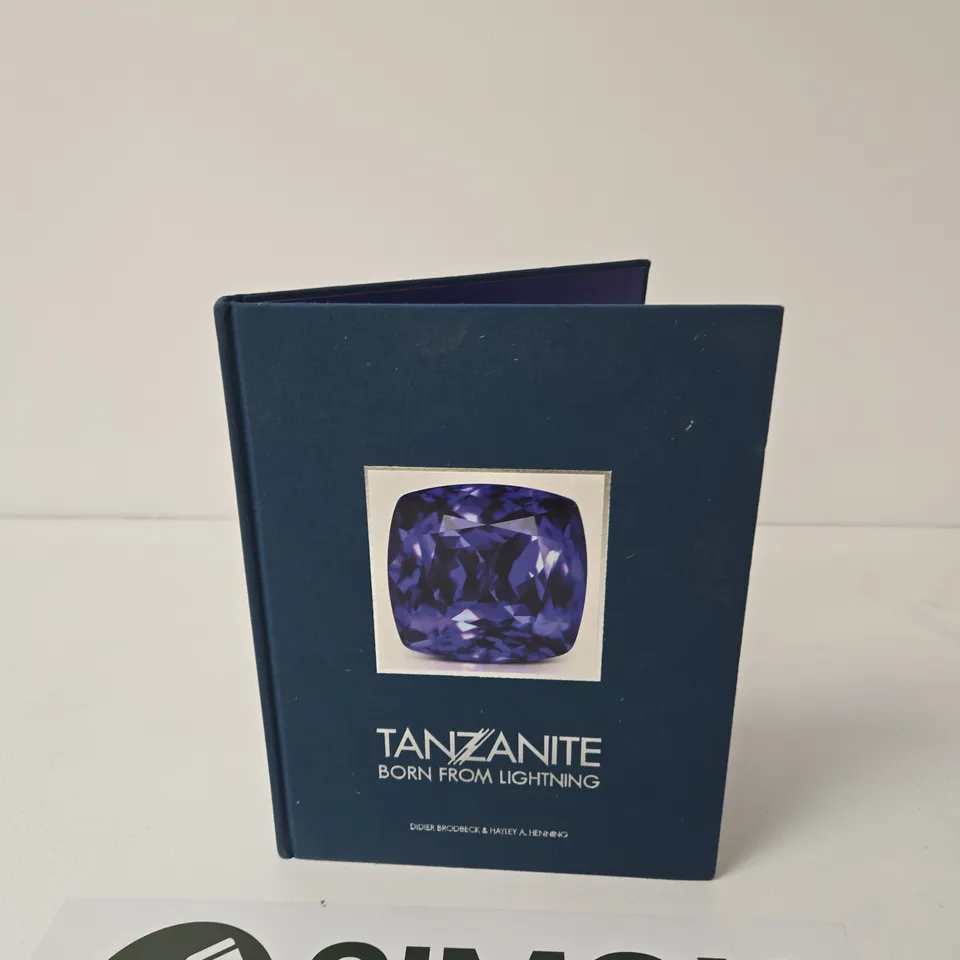 TANZANITE: BORN FROM LIGHTNING – HARDCOVER BOOK BY DIDIER BRODBECK & HAYLEY A. HENNING
