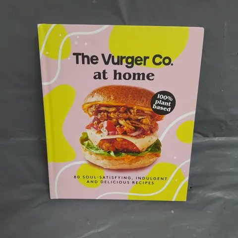 PALLET OF APPROXIMATELY 200 THE VURGER CO. AT HOME 100% PLANT BASED 80 SOUL-SATISFYING, INDULGENT AND DELICIOUS RECIPES RRP £16.99 PER BOOK TOTAL RRP £3,398