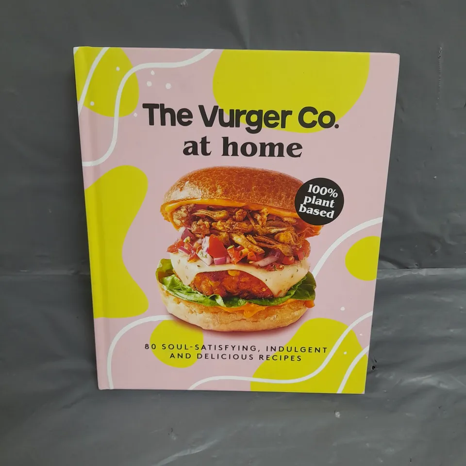 PALLET OF APPROXIMATELY 200 THE VURGER CO. AT HOME 100% PLANT BASED 80 SOUL-SATISFYING, INDULGENT AND DELICIOUS RECIPES RRP £16.99 PER BOOK TOTAL RRP £3,398