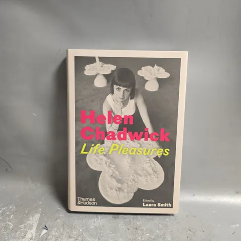 HELEN CHADWICK: LIFE PLEASURES (HARDBACK)