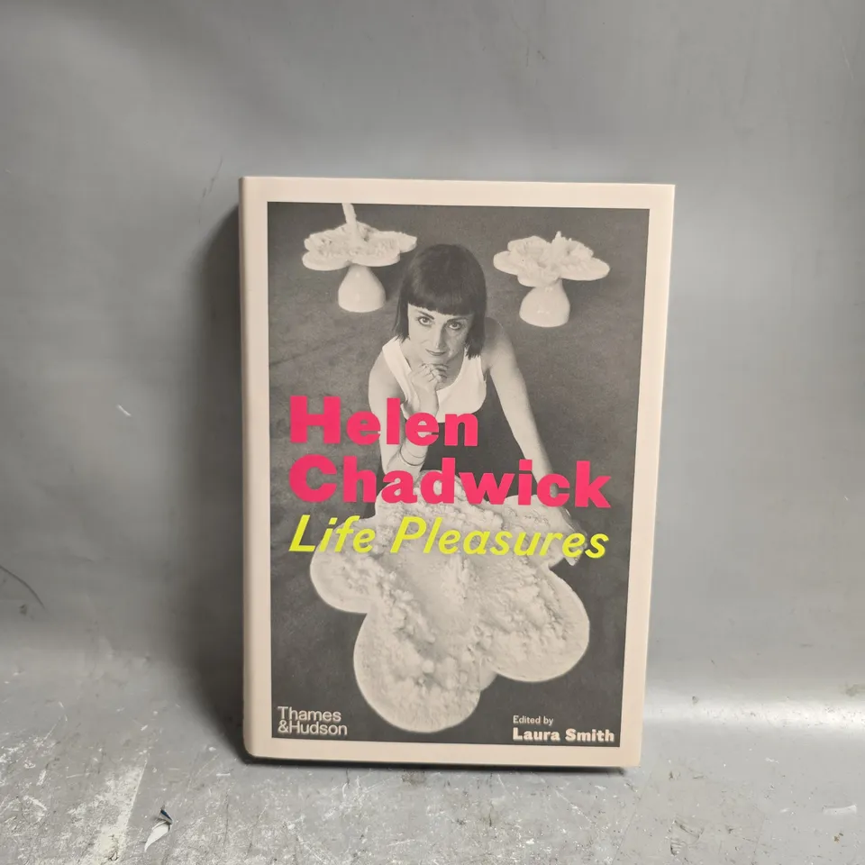 HELEN CHADWICK: LIFE PLEASURES (HARDBACK)