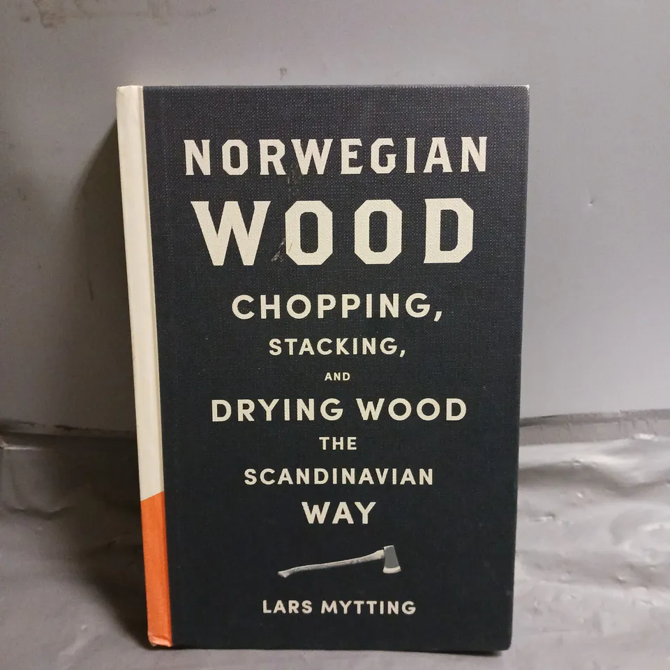 NORWEGIAN WOOD: THE GUIDE TO CHOPPING, STACKING AND DRYING WOOD THE SCANDINAVIAN WAY