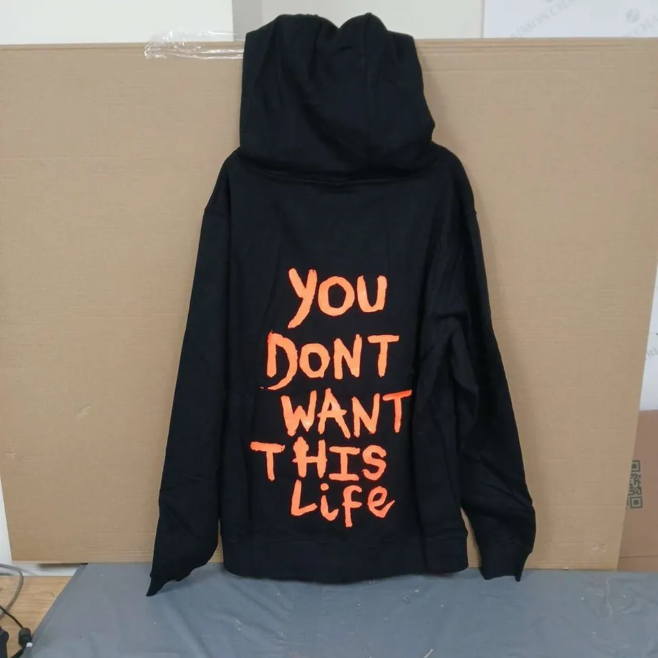 APPROXIMATELY 18 HOODIES WITH THE LOGO OF YOU DON'T WANT THIS LIFE ON THE FRONT AND BACK SIZE LARGE .