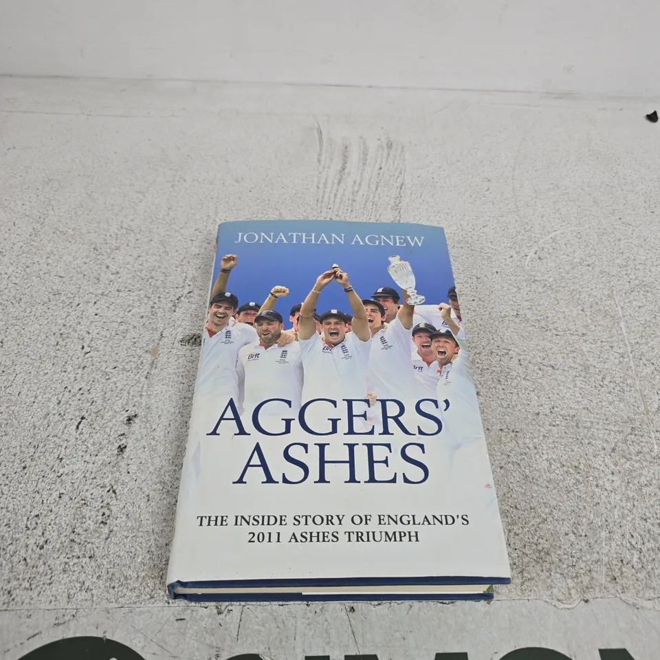 AGGERS' ASHES: THE INSIDE STORY OF ENGLAND'S 2011 ASHES TRIUMPH – JONATHAN AGNEW