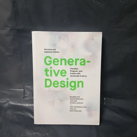 GENERATIVE DESIGN: VISUALIZE, PROGRAM, AND CREATE WITH JAVASCRIPT IN P5.JS - SOFTCOVER