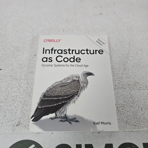 O'REILLY INFRASTRUCTURE AS CODE: DYNAMIC SYSTEMS FOR THE CLOUD AGE (SECOND EDITION) – KIEF MORRIS