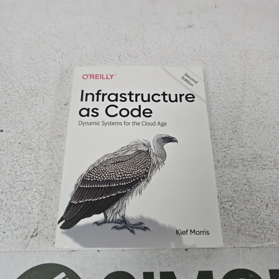 O'REILLY INFRASTRUCTURE AS CODE: DYNAMIC SYSTEMS FOR THE CLOUD AGE (SECOND EDITION) – KIEF MORRIS