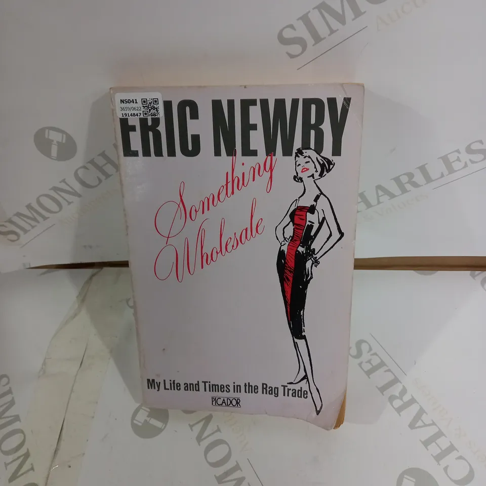 ERIC NEWBY, MY LIFE AND THE TIMES IN THE RAG TRADE 