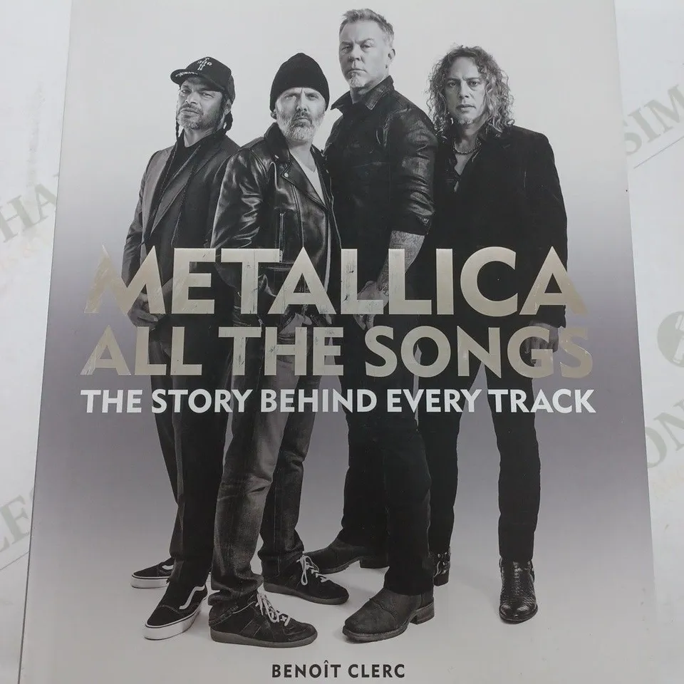METALLICA ALL THE SONGS THE STORY BEHIND EVERY TRACK