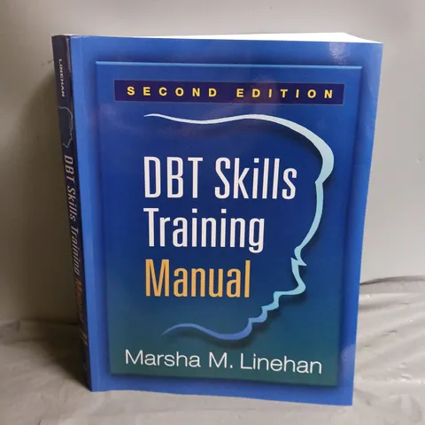 DBT SKILLS TRAINING MANUAL, SECOND EDITION