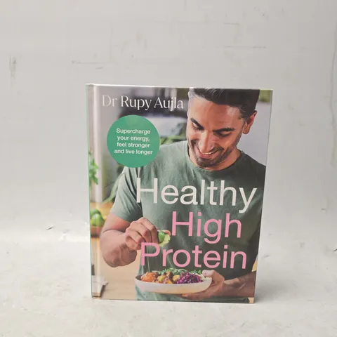 THE DOCTOR’S KITCHEN: HEALTHY HIGH PROTEIN BY DR RUPY AUJLA
