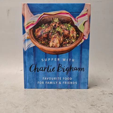 SUPPER WITH CHARLIE BIGHAM FAVOURITE FOOD FOR FAMILY & FRIENDS 