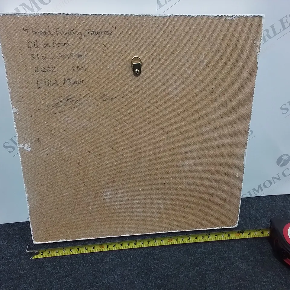 'THREAD PAINTING, TRAVERSE' OIL ON BOARD - ELLIOT MINOR 