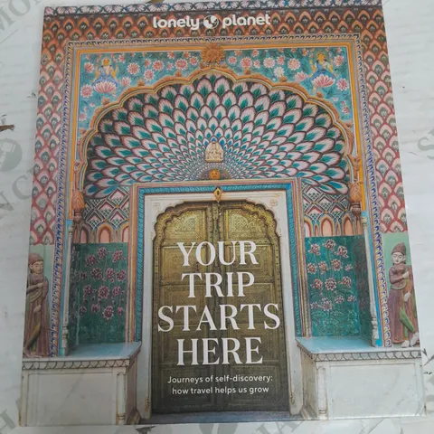 LONELY PLANET YOUR TRIP STARTS HERE