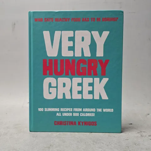 VERY HUNGRY GREEK: WHO SAYS HEALTHY FOOD HAS TO BE BORING? 100 SLIMMING RECIPES FROM AROUND THE WORLD