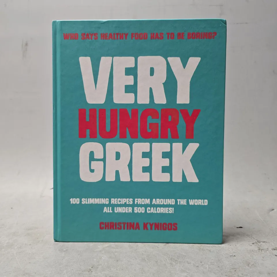 VERY HUNGRY GREEK: WHO SAYS HEALTHY FOOD HAS TO BE BORING? 100 SLIMMING RECIPES FROM AROUND THE WORLD