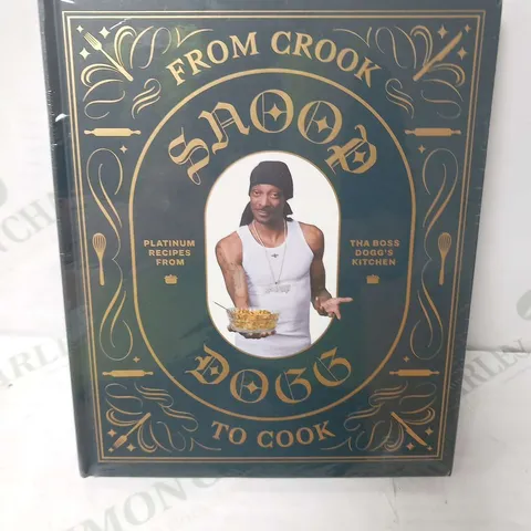 FROM CROOK TO COOK SNOOP DOGG PLATINUM RECIPES FROM THA DOGG'S KITCHEN