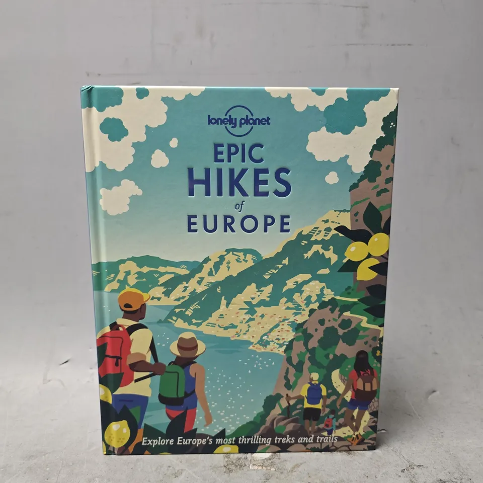 LONELY PLANET EPIC HIKES OF EUROPE: EXPLORE EUROPE'S MOST THRILLING TREKS AND TRAILS - HARDCOVER