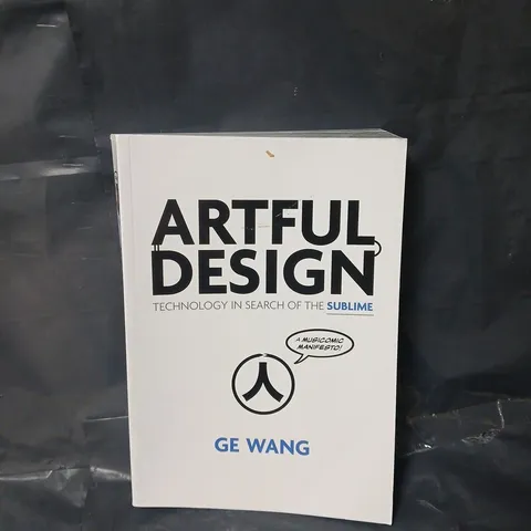ARTFUL DESIGN: TECHNOLOGY IN SEARCH OF THE SUBLIME PAPERBACK BY GE WENG