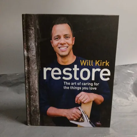 WILL KIRK RESTORE THE ART OF CARING FOR THE THINGS YOU LOVE