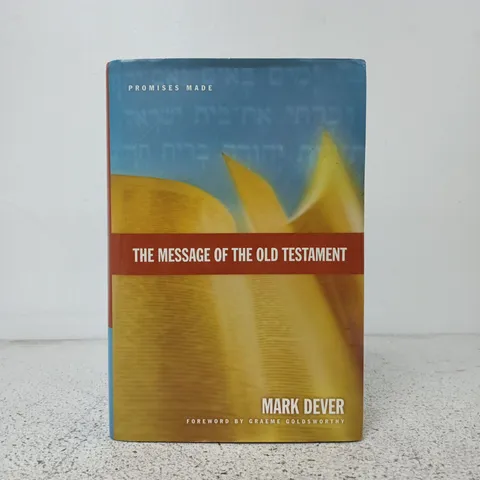 MARK DEVER: THE MESSAGE OF THE OLD TESTAMENT