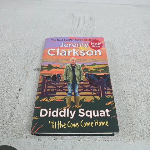 JEREMY CLARKSON: DIDDLY SQUAT β 'TIL THE COWS COME HOME