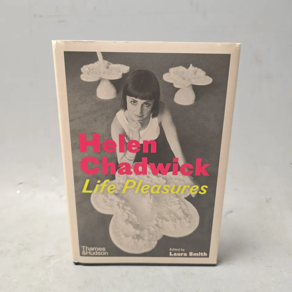 HELEN CHADWICK: LIFE PLEASURES (HARDBACK)
