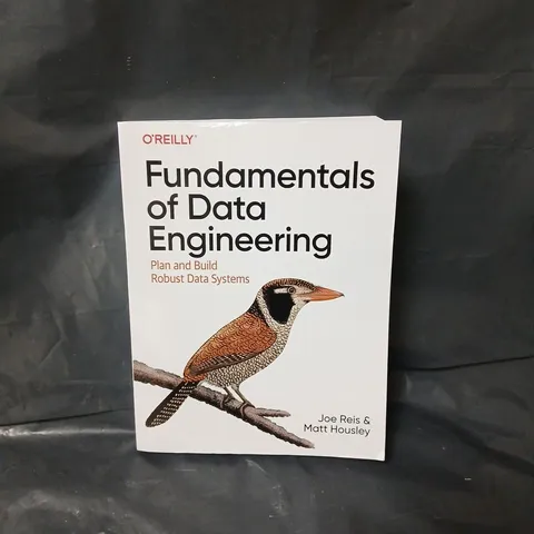 FUNDAMENTALS OF DATA ENGINEERING: PLAN AND BUILD ROBUST DATA SYSTEMS PAPERBACK BY JOE REIS