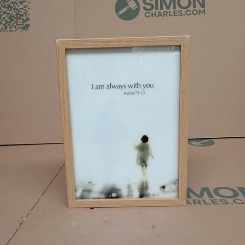 FRAMED ART – I AM ALWAYS WITH YOU (PSALM 73:23) IN LIGHT WOOD FRAME BOXED