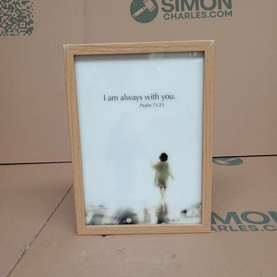 FRAMED ART – I AM ALWAYS WITH YOU (PSALM 73:23) IN LIGHT WOOD FRAME BOXED