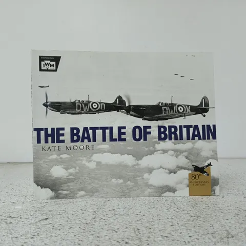 THE BATTLE OF BRITAIN – KATE MOORE (80TH ANNIVERSARY EDITION)