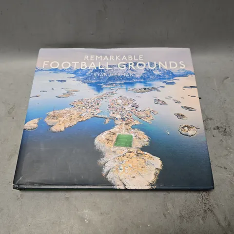 REMARKABLE FOOTBALL GROUNDS RYAN HERMAN