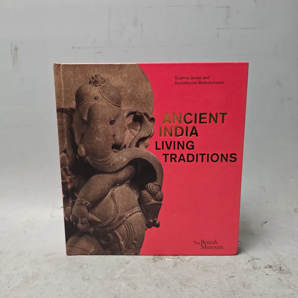 ANCIENT INDIA: LIVING TRADITIONS (THE OFFICIAL CATALOGUE OF THE 5* BRITISH MUSEUM EXHIBITION)