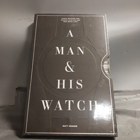 SEALED A MAN & HIS WATCH: ICONIC WATCHES AND STORIES FROM THE MEN WHO WORE THEM