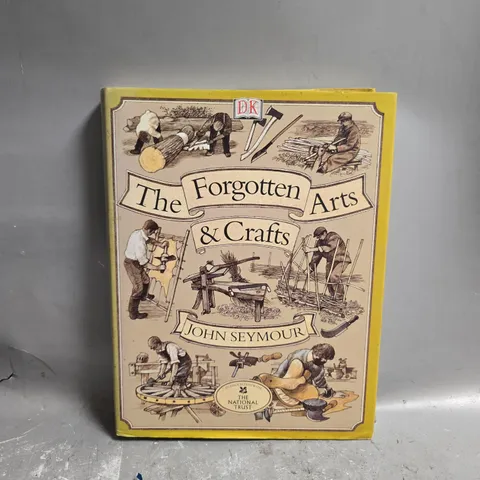 THE FORGOTTEN ARTS AND CRAFTS BY JOHN SEYMOUR