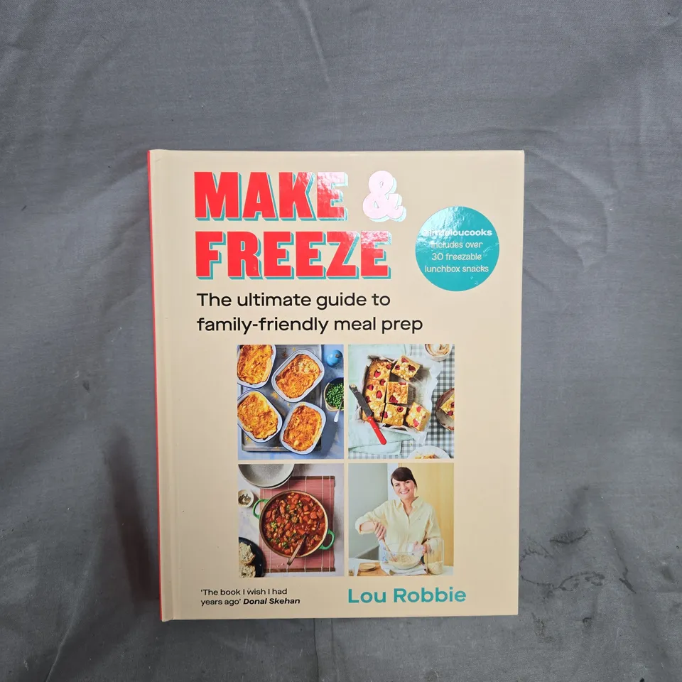 MAKE & FREEZE ULTIMATE GUIDE TO MEAL PREP BY LOU ROBBBIE