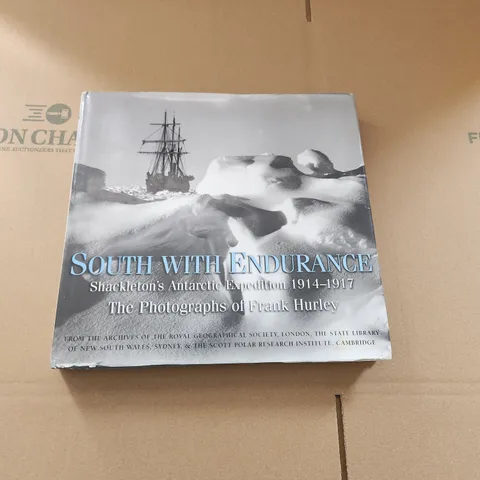 SOUTH WITH ENDURANCE SHAKLETON'S ANTARCTIC EXPEDITION 1914-1916 THE PHOTOGRAPHS OF FRANK HURLEY