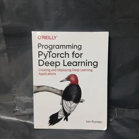 PROGRAMMING PYTORCH FOR DEEP LEARNING: CREATING AND DEPLOYING DEEP LEARNING APPLICATIONS PAPERBACK BY IAN POINTER